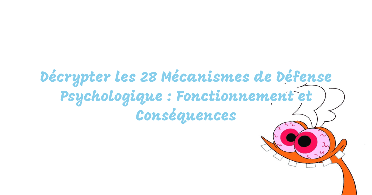 Décrypter les 28 Mécanismes de Défense Psychologique : Fonctionnement et Conséquences